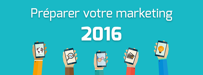 Comment préparer votre marketing pour 2016 ?