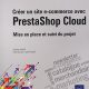 Créer un site e-commerce avec PrestaShop Cloud – Mise en place et suivi du projet