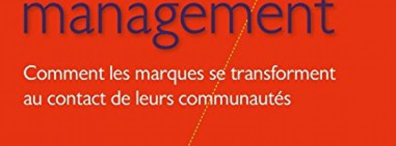 Community management – 3e éd. – Comment les marques se transforment au contact de leurs communautés